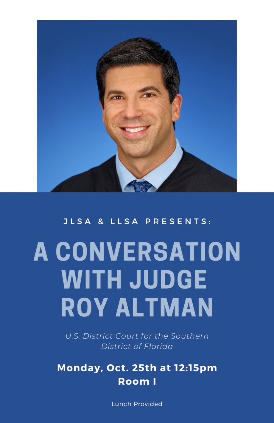 Poster with a photo of Judge Altman. Reads: JLSA & LLSA Presents, A Conversation with Judge Altman, U.S. District Court for the Southern District of Florida, Monday, Oct. 25th at 12:15pm, Room I, Lunch provided 