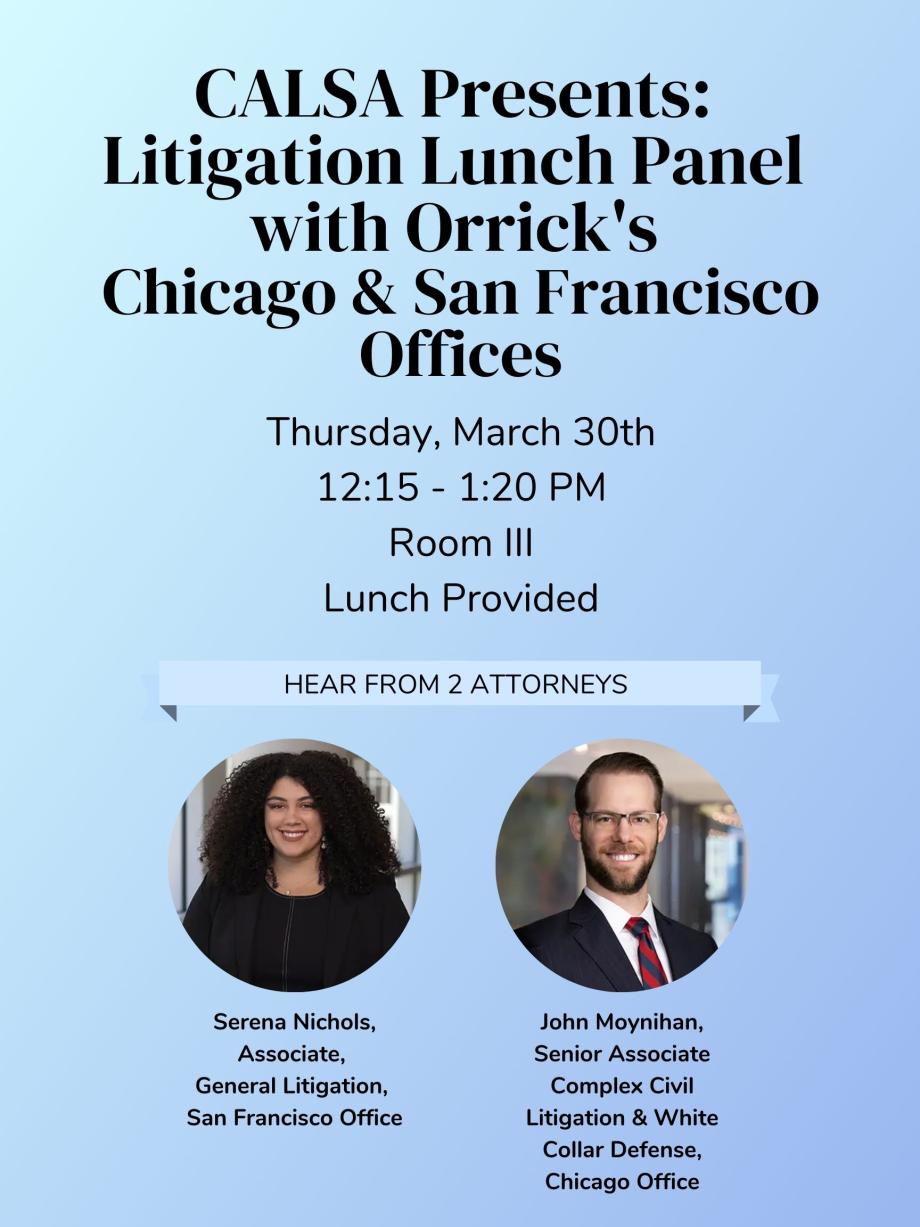 Join CALSA for a litigation-focused lunch panel event on Thursday, March 30th, from 12:15-1:20pm in Room III with two attorneys from Orrick's San Francisco and Chicago offices. Lunch will be provided.