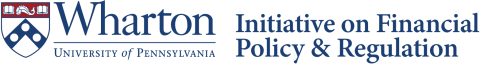University of Pennsylvania Wharton Initiative on Financial Policy and Regulation