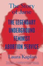 The Story of Jane: The Legendary Underground Feminist Abortion Service